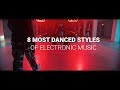 The 8 most DANCED STYLES of ELECTRONIC MUSIC | 2019 |