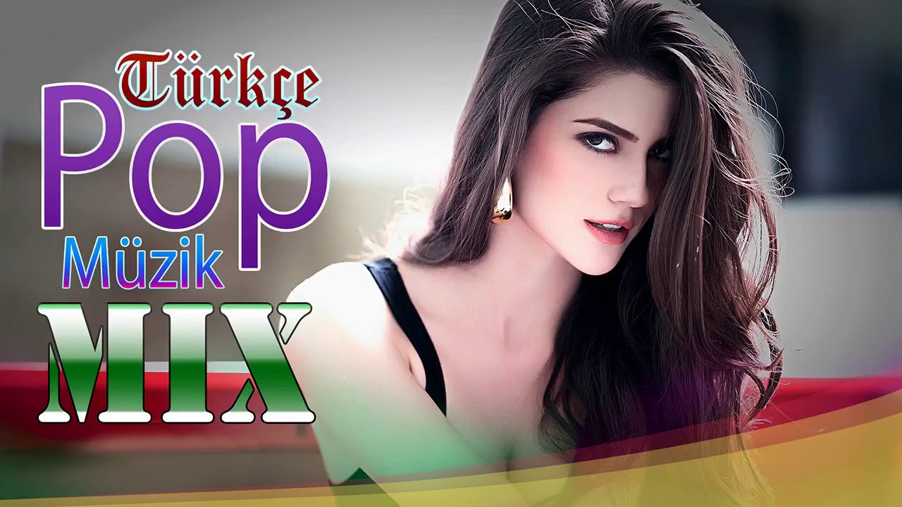 Türkçe Pop Müzik Mix 2017 Türkish Pop Music Mix Best Müzik New