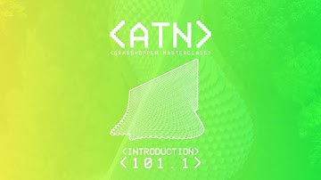ATN Grasshopper Masterclass 101.1 |  An Introduction to computational design