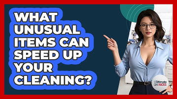 What Unusual Items Can Speed Up Your Cleaning? - Ultimate Life Hacks