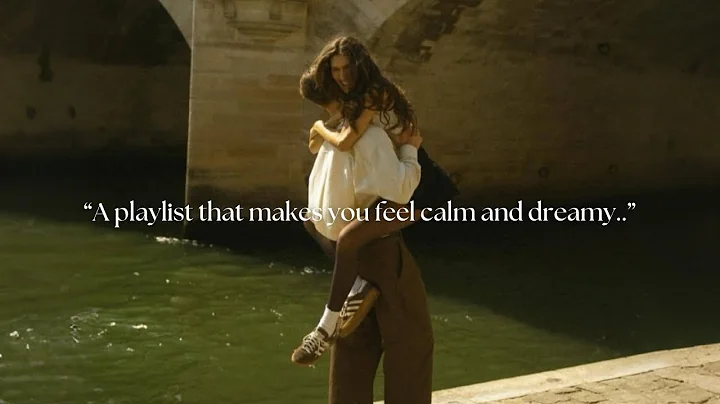 A playlist that makes you feel calm and dreamy..