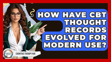 How Have CBT Thought Records Evolved For Modern Use? - Cognitive Therapy Hub