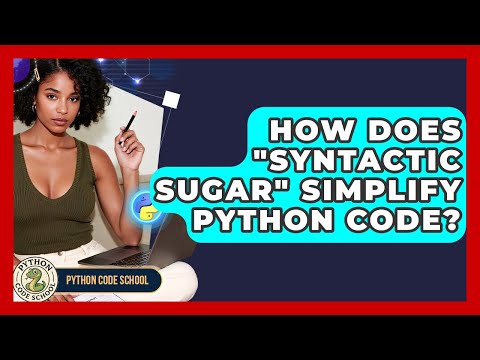 How Does "syntactic Sugar" Simplify Python Code? - Python Code School