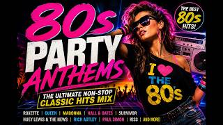 80s Party Anthems  The Ultimate Nonstop Classic Hits Mix  Madonna Roxette Kiss Queen Etc 