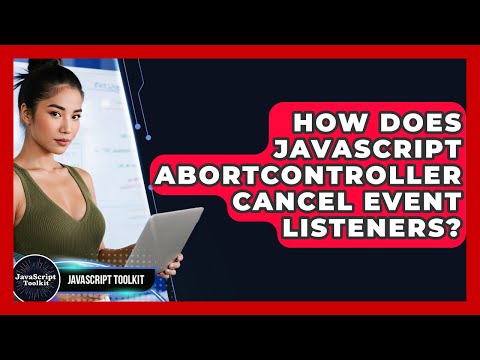 How Does JavaScript AbortController Cancel Event Listeners? - JavaScript Toolkit