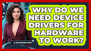 Why Do We Need Device Drivers For Hardware To Work? - All About Operating Systems
