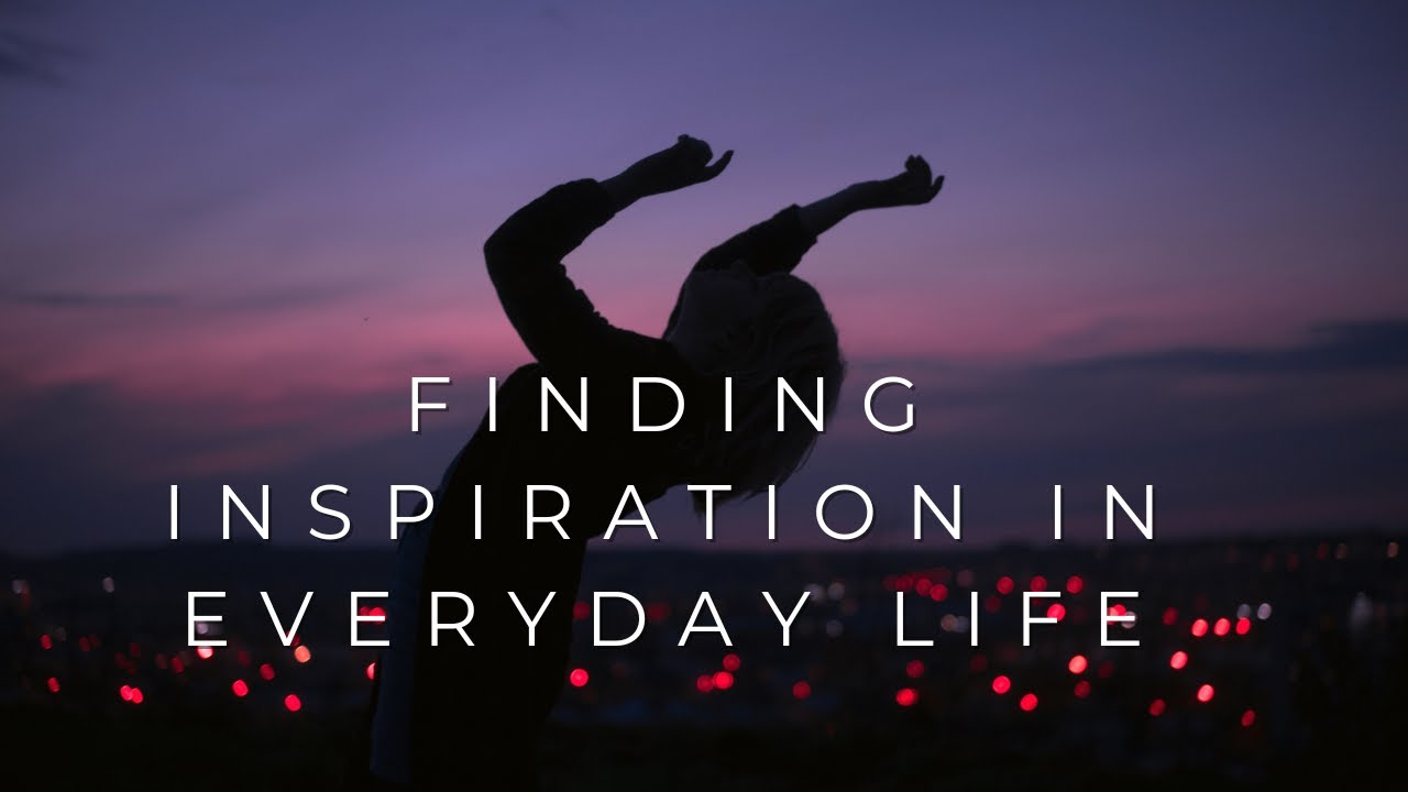 Finding inspiration in everyday life.