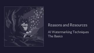 Learning About AI Watermarking Techniques: The Basics - Reasons and Resources