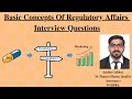 Basic concepts of pharmaceutical regulatory affairs  drug regulatory affairs interview questions