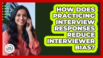 How Does Practicing Interview Responses Reduce Interviewer Bias? - Job Success Network