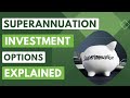 Superannuation Investment Options Explained