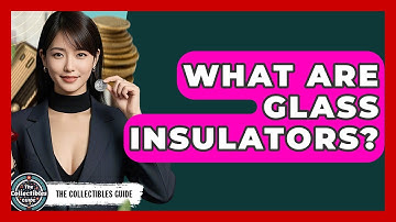 What Are Glass Insulators? - The Collectibles Guide