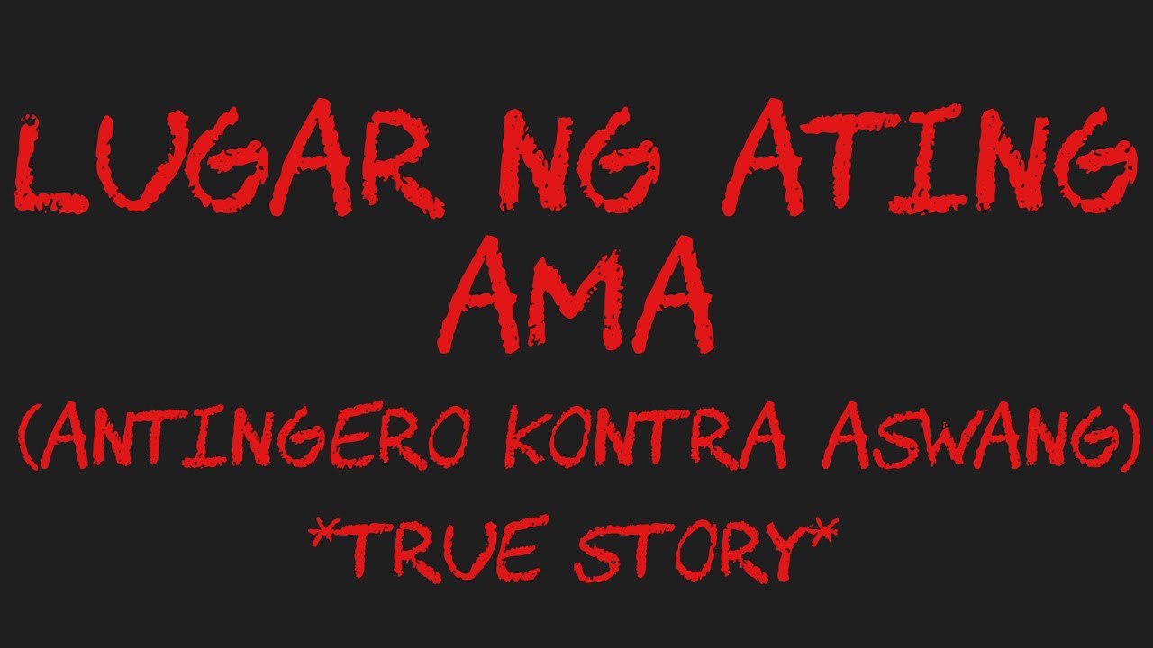 LUGAR NG ATING AMA (Antingero Kontra Aswang) *True Story*