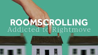 Roomscrolling Addicted To Rightmove Doentary