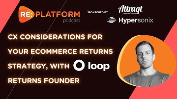 Customer Experience Considerations For Your Ecommerce Returns Strategy, With Loop Returns Founder