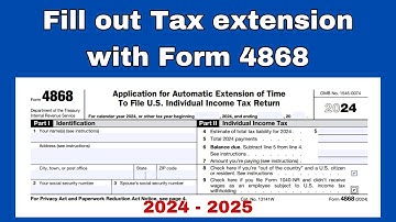 How do I file for a tax extension with Form 4868 in 2024 - 2025?