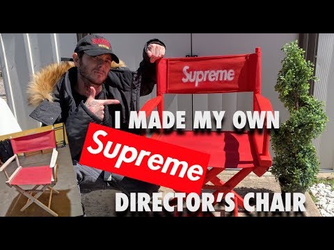 MAKING MY OWN SUPREME DIRECTOR'S CHAIR. (100% NOT SCUFFED)