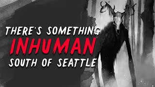 "There's something inhuman south of Seattle" Creepypasta | Scary Stories from R/Nosleep screenshot 2