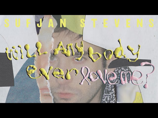 Sufjan Stevens - Will Anybody Ever Love Me? (Official Lyric Video)