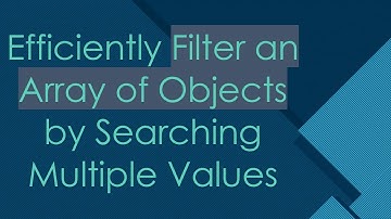 Efficiently Filter an Array of Objects by Searching Multiple Values