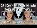 DJ I DON'T BELIEVE IN MIRACLE TREND MAKE UP TRANSISI VIRAL TIK TOK TERBARU 2026 !