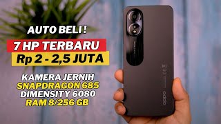 7 HP TERBARU 2 - 2,5 JUTAAN LAYAK KAMU BELI DI FEBRUARI 2024