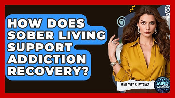 How Does Sober Living Support Addiction Recovery? - Mind Over Substance