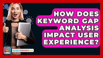 How Does Keyword Gap Analysis Impact User Experience? - SearchEnginesHub.com