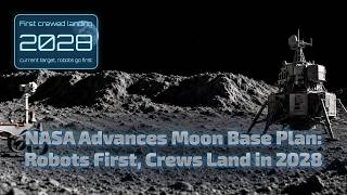 NASA Advances Moon Base Plan: Robots First, Crews Land in 2028.