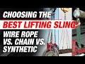 Choosing the best lifting sling wire rope vs chain vs synthetics