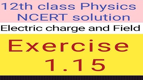 12th physics NCERT Exercise 1.15