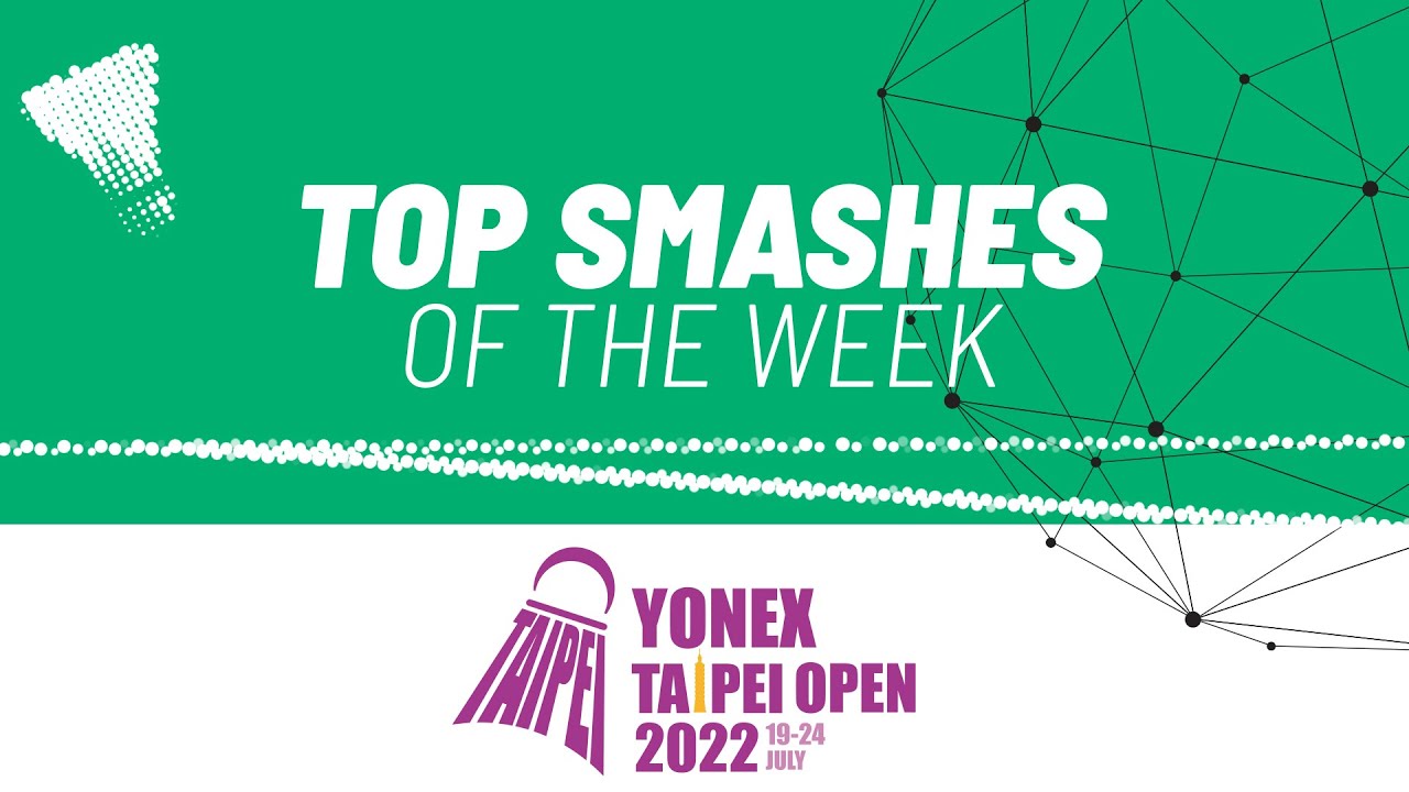 YONEX Taipei Open 2022 Top Smashes of the Week