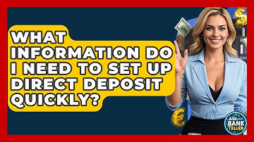 What Information Do I Need To Set Up Direct Deposit Quickly? - Ask Your Bank Teller