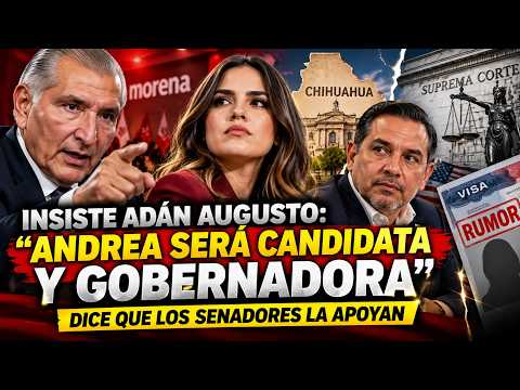 ADÁN AUGUSTO INSISTS: “ANDREA WILL BE CANDIDATE AND GOVERNOR” … HE SAYS SENATORS SUPPORT HER