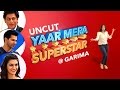 'Dilwale' | EXCLUSIVELY On YAAR MERA SUPERSTAR With Garima | Episode 1