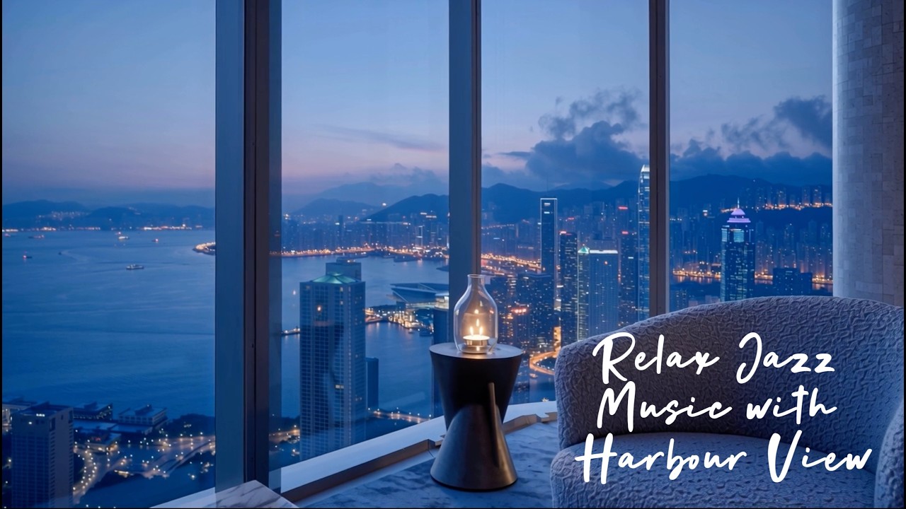 山頂公寓維港夜景爵士樂・35分鐘輕柔鋼琴陪你工作讀書入睡 Luxury Apartment Victoria Harbour View,  Soft Piano for Focus & Sleep