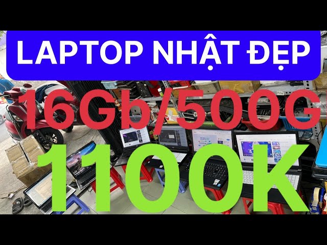 Laptop Nhật giá rẻ 16Gb/500Gb 1100K ib:0773199199/ngày 16 tháng 8, 2023