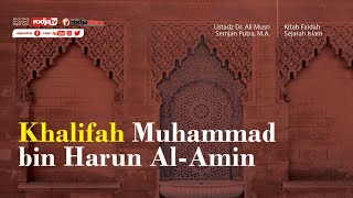 Khalifah Muhammad bin Harun Al-Amin (Faedah Sejarah) Ustadz Dr. Ali Musri Samjan Putra, M.A.