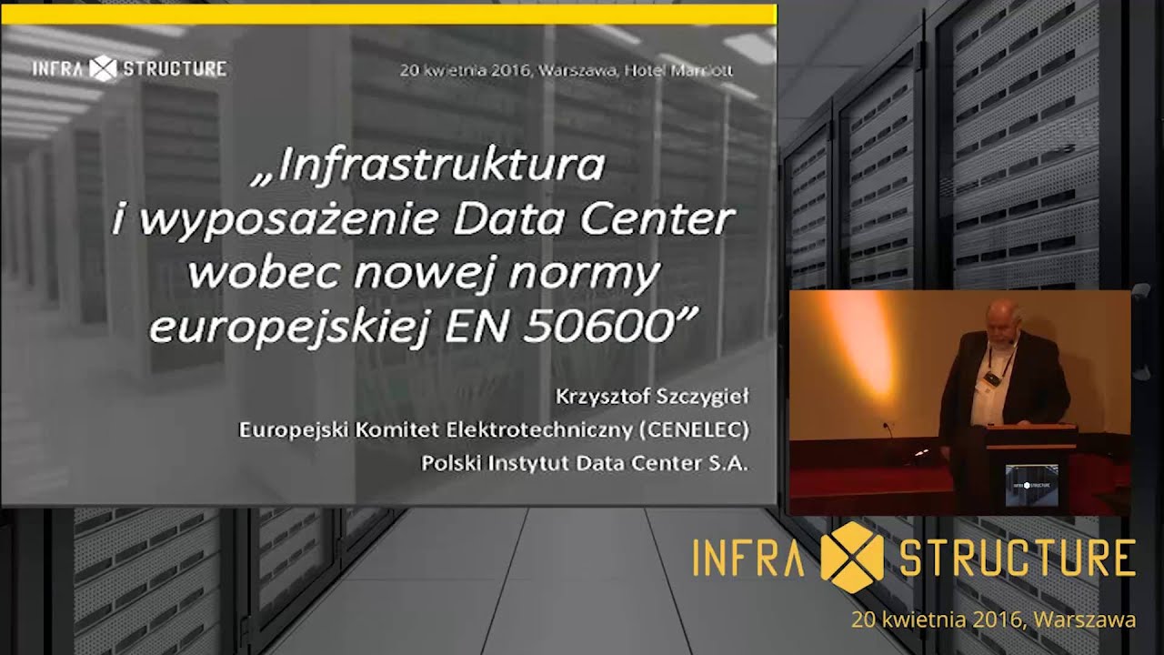 infraxstructure 2016 - Infrastruktura i wyposażenie Data Center wobec normy EN 50600 (K. Szczygieł)