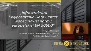 infraxstructure 2016 - Infrastruktura i wyposażenie Data Center wobec normy EN 50600 (K. Szczygieł)