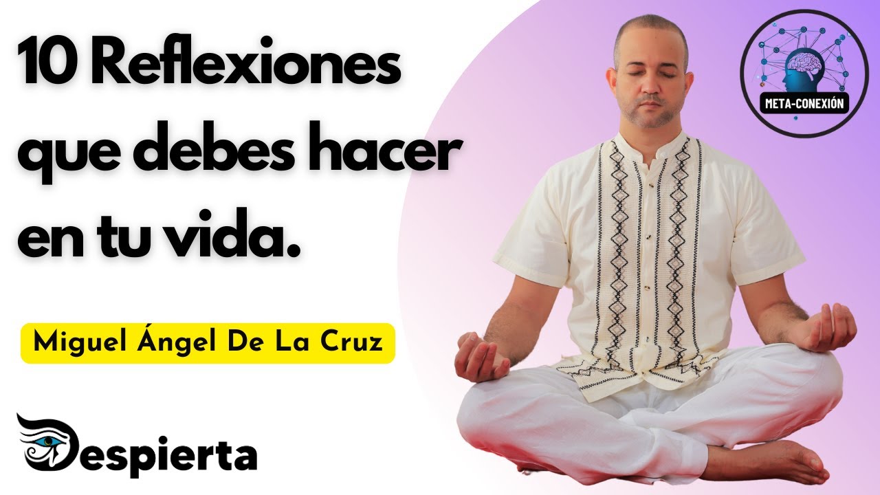 10 REFLEXIONES QUE DEBES HACER EN TU VIDA | Miguel Ángel De La Cruz ...