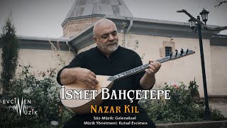 İsmet Bahçetepe - Nazar Kıl (Official Video)