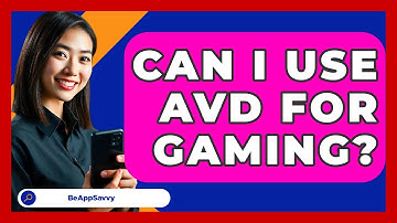 Can I Use AVD For Gaming? - Be App Savvy