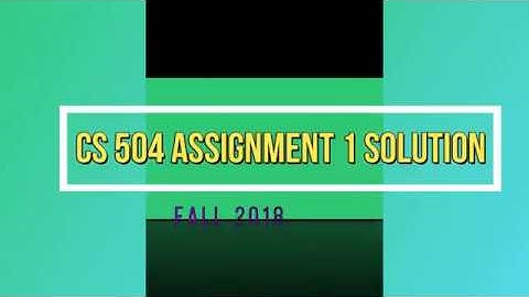 CS 504 Assignment 1 solution fall 2018