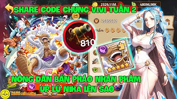 Huyền Thoại Hải Tặc - Share CODE Chung VIVI Tuần 2, Nông Dân Bắn Pháo Nhân Phẩm Up Lù NIKA Lên Sao