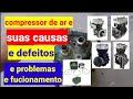 Compressor de ar suas causas e  fucionamento e defeitos.