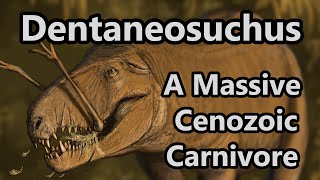 Dentaneosuchus: The Largest Carnivore of Cenozoic Europe