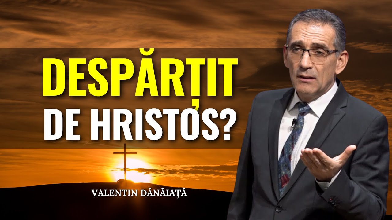 Valentin Dănăiață - Cine te poate despărți de Hristos? - predici creștine