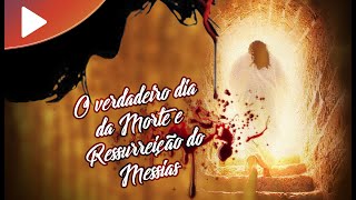 O VERDADEIRO DIA DA MORTE E RESSURREIÇÃO DO MESSIAS! Rabino Moshe Keller