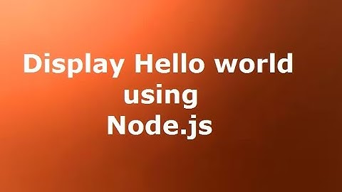 How to Display Hello World using Node.js